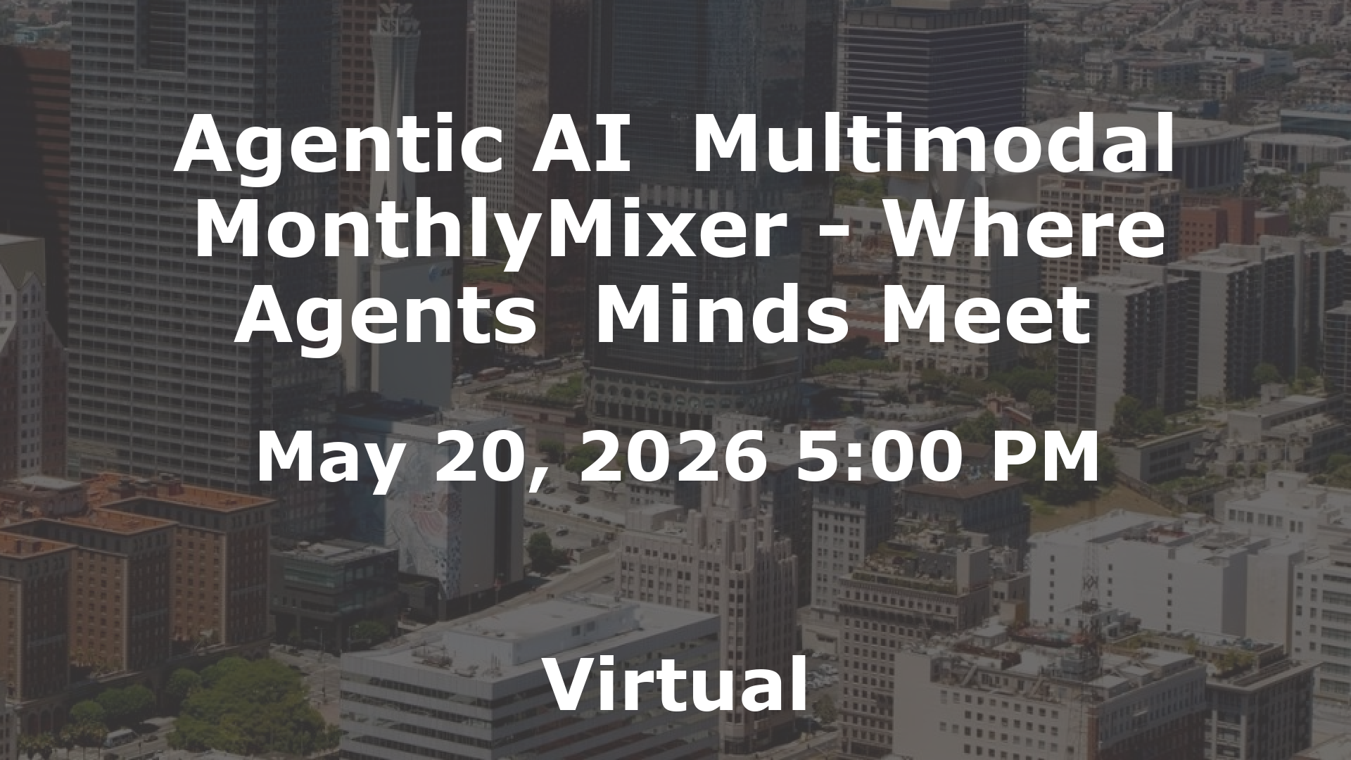 Agentic AI  Multimodal MonthlyMixer - Where Agents  Minds Meet  event image